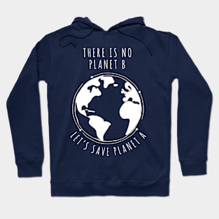 There is no planet B - Let's save planet A I climate change design Hoodie